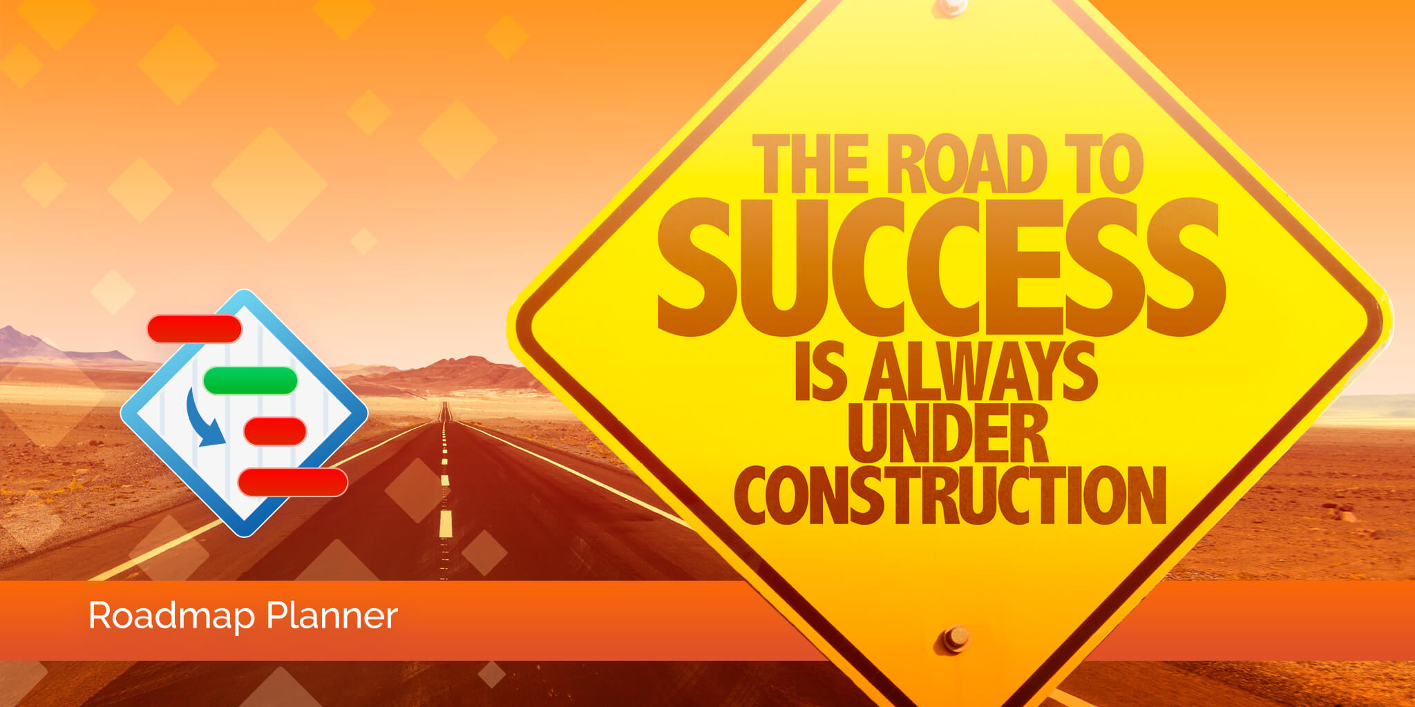 The road to success is always under construction - build it!