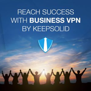 Reach success with Business VPN by KeepSolid