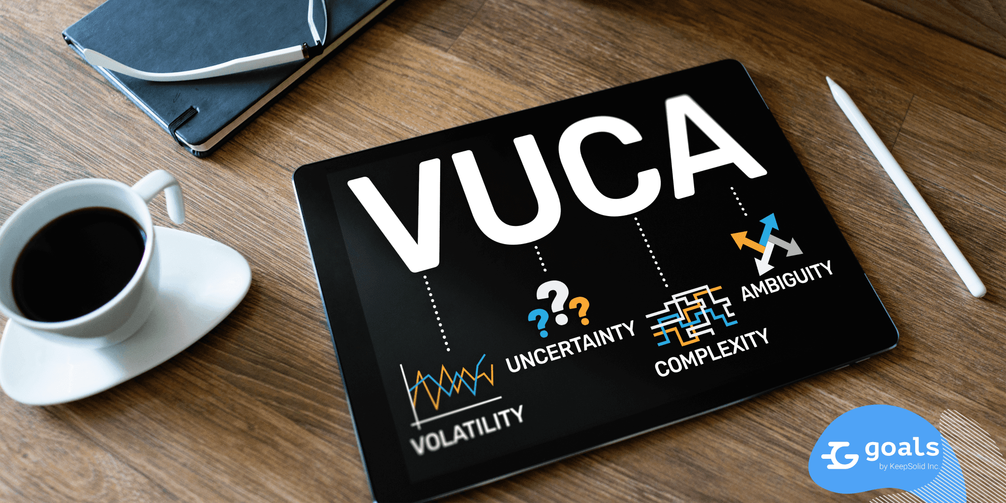 Adapt Goal Management to the VUCA Reality